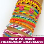 Wrist full of friendship bracelets - text reads "how to make friendship bracelets"